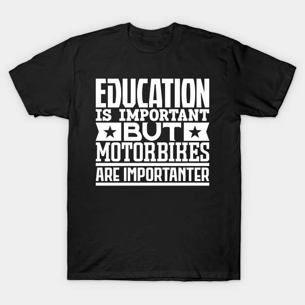 Education is important but motorbikes are importanter T-Shirt by colorsplash